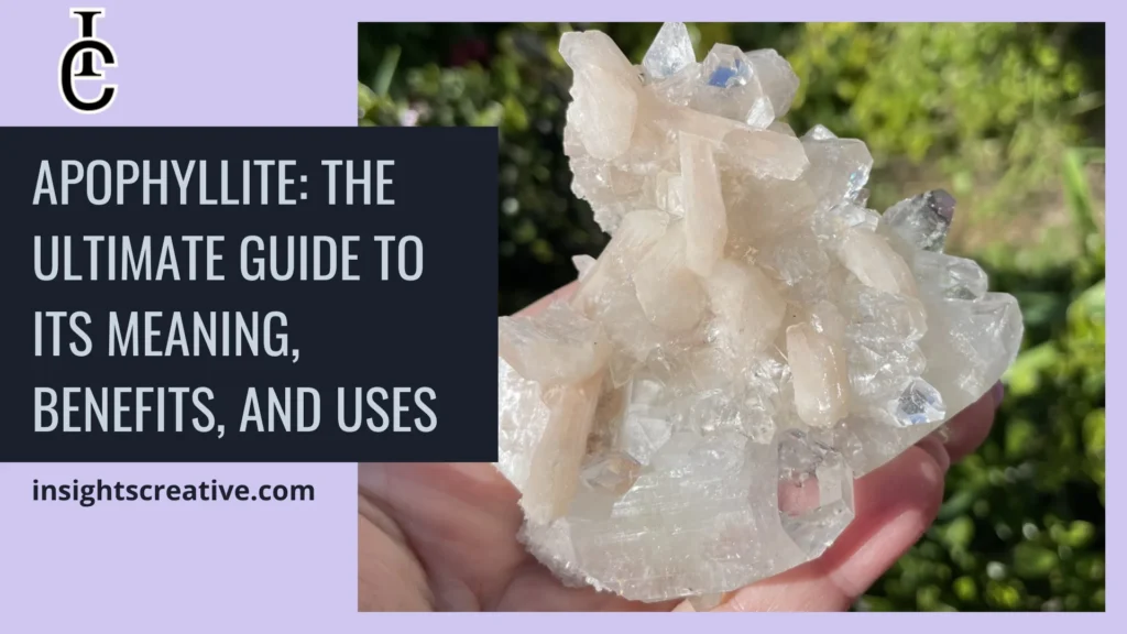 Apophyllite The Ultimate Guide to Its Meaning Benefits and Uses