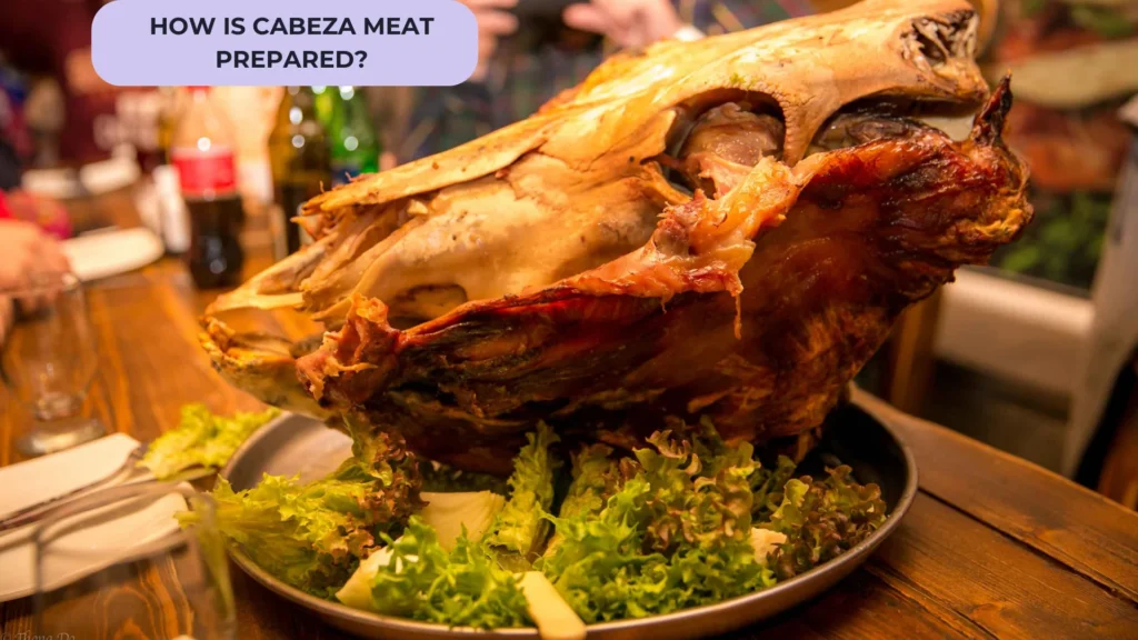 How is Cabeza Meat Prepared?