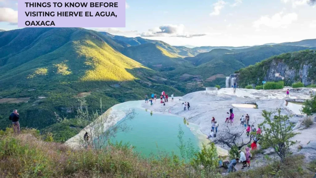 Things to know before visiting Hierve el Agua, Oaxaca