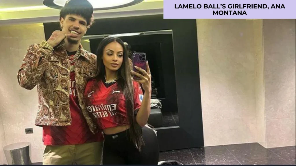 LaMelo Ball’s Girlfriend, Ana Montana