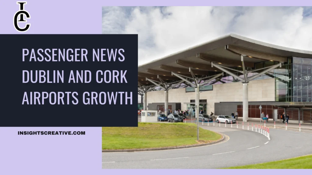 Passenger News Dublin and Cork Airports Growth