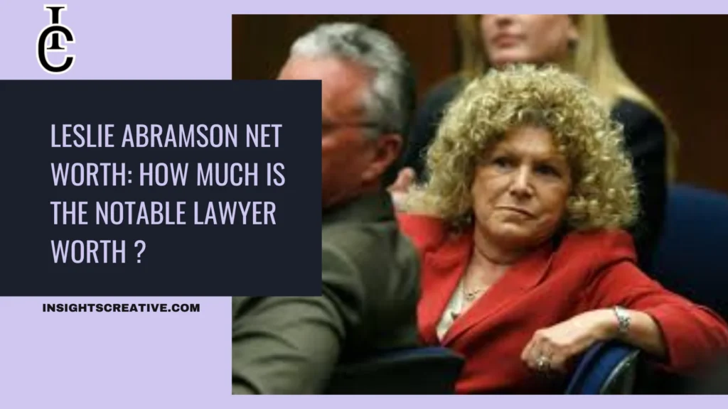 Leslie Abramson Net Worth How Much is the Notable Lawyer Worth