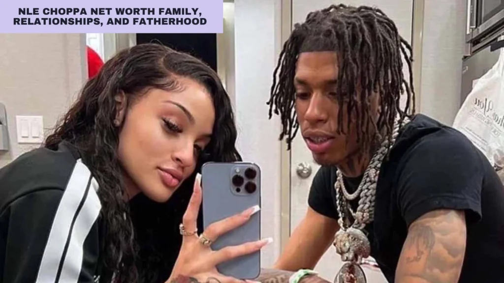 nle choppa net worth Family, Relationships, and Fatherhood